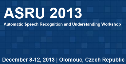 ASRU 2013 - Automatic Speech Recognition and Understanding Workshop